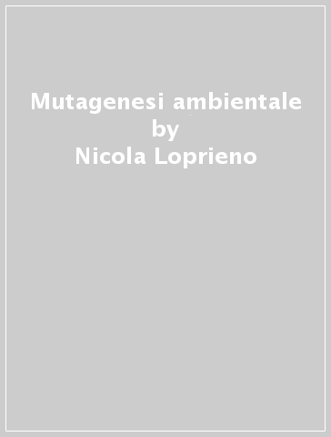 Mutagenesi ambientale - Nicola Loprieno