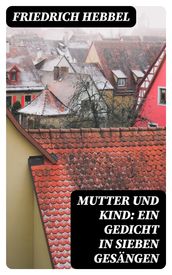 Mutter und Kind: Ein Gedicht in sieben Gesängen