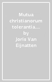 Mutua christianorum tolerantia. Inericism and Toleration in the Netherlands: the Stinstra Affair (1740-1745)