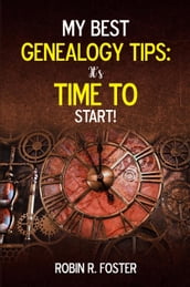 My Best Genealogy Tips: It s Time to Start!