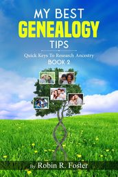 My Best Genealogy Tips: Quick Keys to Research Ancestry Book 2