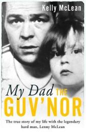 My Dad, The Guv nor - The True Story of My Life with the Legendary Hard Man, Lenny McLean