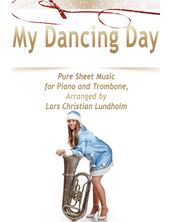 My Dancing Day Pure Sheet Music for Piano and Trombone, Arranged by Lars Christian Lundholm