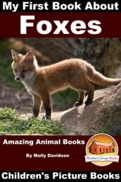 My First Book about Foxes: Amazing Animal Books - Children s Picture Books