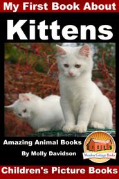 My First Book about Kittens: Amazing Animal Books - Children s Picture Books