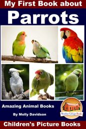 My First Book about Parrots: Amazing Animal Books - Children s Picture Books