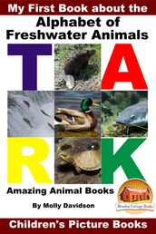 My First Book about the Alphabet of Freshwater Animals: Amazing Animal Books - Children s Picture Books