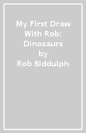 My First Draw With Rob: Dinosaurs