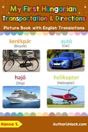 My First Hungarian Transportation & Directions Picture Book with English Translations