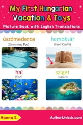 My First Hungarian Vacation & Toys Picture Book with English Translations