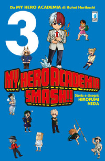 My Hero Academia Smash!!. 3. - Kohei Horikoshi - Hirofumi Neda