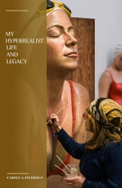 My Hyperrealist Life and Legacy