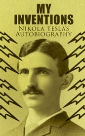 My Inventions Nikola Tesla s Autobiography