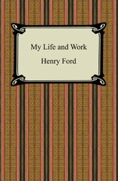 My Life and Work (The Autobiography of Henry Ford)