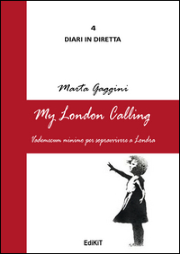 My London calling. Vademecum minimo per sopravvivere a Londra - Marta Gaggini