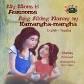 My Mom is Awesome Ang Aking Nanay ay Kamangha-mangha (English Tagalog children s book)