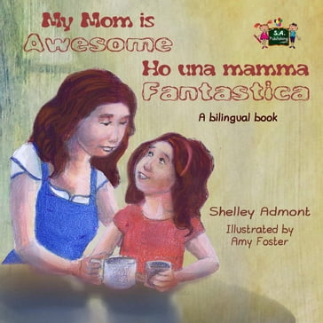 My Mom is Awesome Ho una mamma fantastica (English Italian Children's Book) - Shelley Admont