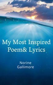 My Most Inspired Poems and Lyrics