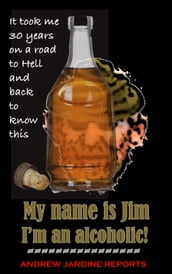 My Name Is Jim. I m An Alcoholic!