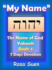 My Name, Yahweh: The Name of God Yahweh Series Book 4 - 7 Days Devotion