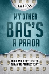 My Other Bag s a Prada: Quick and Dirty Tips for Surviving an Ileostomy
