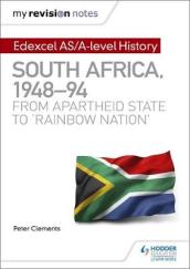 My Revision Notes: Edexcel AS/A-level History South Africa, 1948¿94: from apartheid state to  rainbow nation 