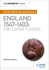 My Revision Notes: OCR AS/A-level History: England 15471603: the Later Tudors