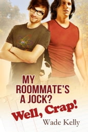 My Roommate s a Jock? Well, Crap!