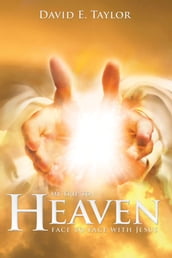 My Trip to Heaven: Face to Face with Jesus
