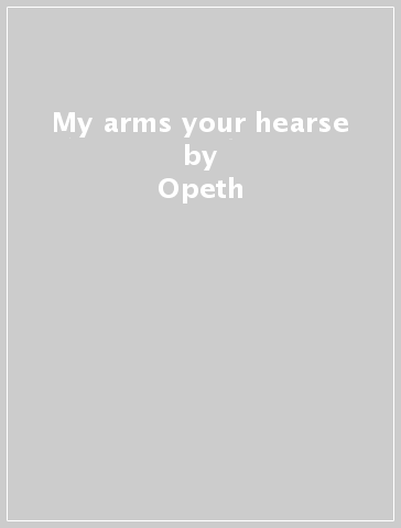 My arms your hearse - Opeth