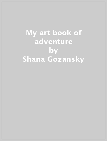 My art book of adventure - Shana Gozansky