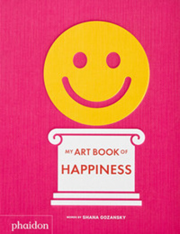 My art book of happiness. Ediz. a colori - Shana Gozansky