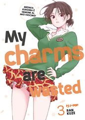 My charms are wasted (Vol. 3)