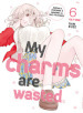 My charms are wasted. Vol. 6