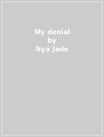 My denial - Nya Jade