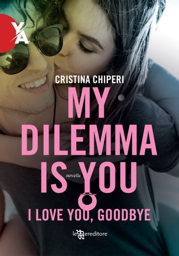My dilemma is you: I love you, goodbye - Cristina Chiperi