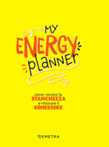 My energy planner. Come vincere la stanchezza e ritrovare il benessere - Elena Meli