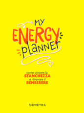 My energy planner. Come vincere la stanchezza e ritrovare il benessere