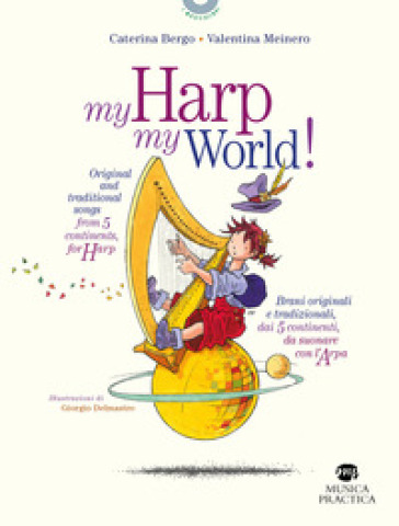 My harp my world! Brani originali e tradizionali, dai 5 continenti, da suonare con l'arpa. Ediz. italiana e inglese - BERGO CATERINA - Valentina Meinero