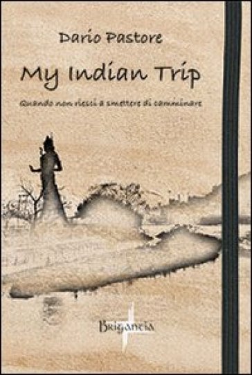 My indian trip. Quando non riesci a smettere di camminare - Dario Pastore