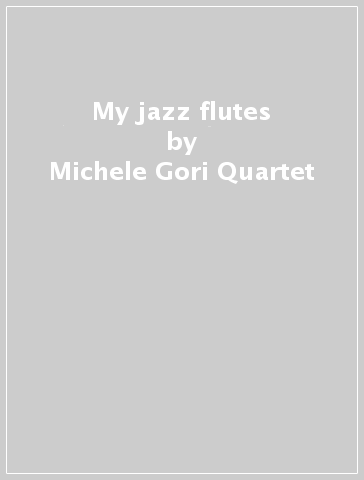 My jazz flutes - Michele Gori Quartet