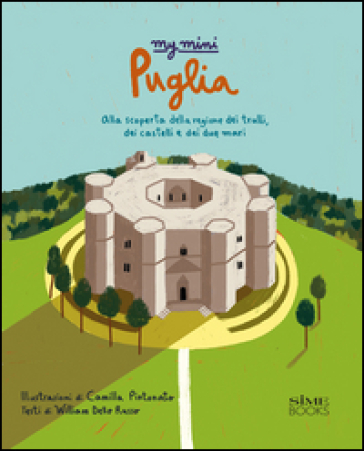 My mini Puglia. Alla scoperta della regione dei trulli, dei castelli e dei due mari - William Dello Russo