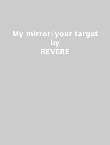 My mirror/your target - REVERE