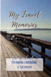 My travel memories. Le schede per vivere e ricordare il tuo viaggio