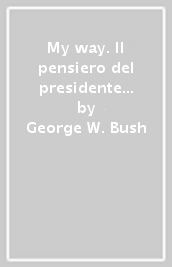 My way. Il pensiero del presidente più popolare della storia d America