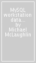 MySQL workstation data modeling & development