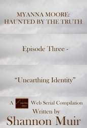 Myanna Moore: Haunted by the Truth Episode Three - 