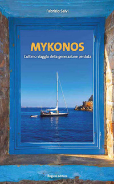 Mykonos. L'ultimo viaggio della generazione perduta - Fabrizio Salvi