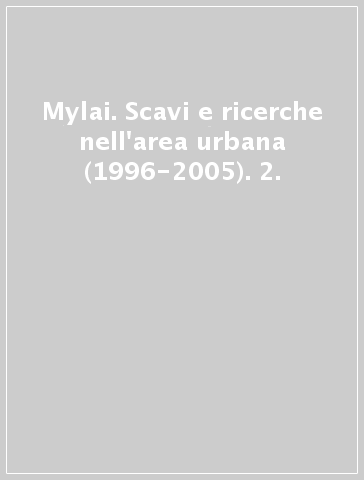 Mylai. Scavi e ricerche nell'area urbana (1996-2005). 2.