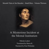 A Mysterious Incident at the Mental Institution (Moonlit Tales of the Macabre - Small Bites Book 13)